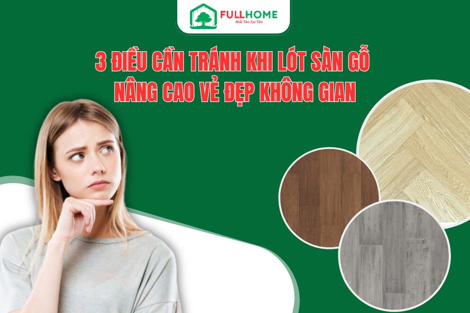 3 Điều cần tránh khi lót sàn gỗ