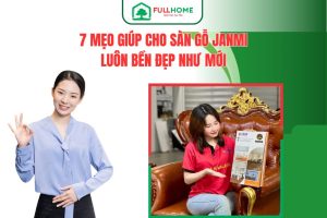 7 mẹo giúp cho sàn gỗ Janmi luôn bền đẹp như mới