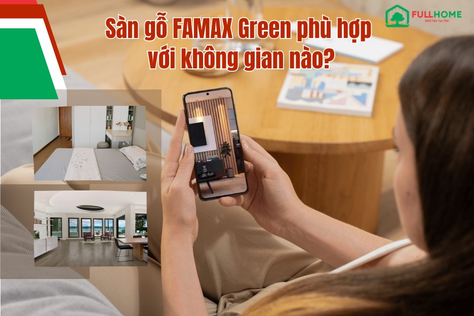 Sàn gỗ FAMAX Green phù hợp với không gian nào?