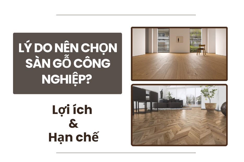 Lý do nên chọn sàn gỗ công nghiệp? Lợi ích và hạn chế